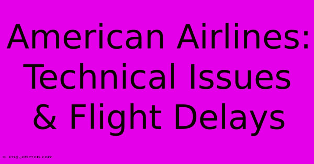 American Airlines: Technical Issues & Flight Delays