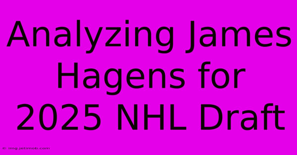 Analyzing James Hagens For 2025 NHL Draft