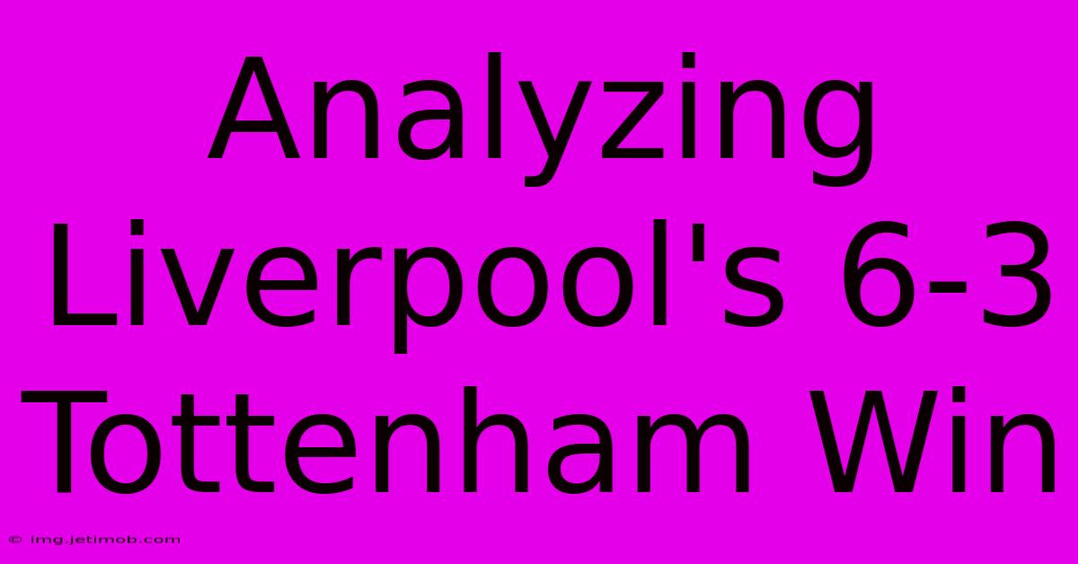 Analyzing Liverpool's 6-3 Tottenham Win