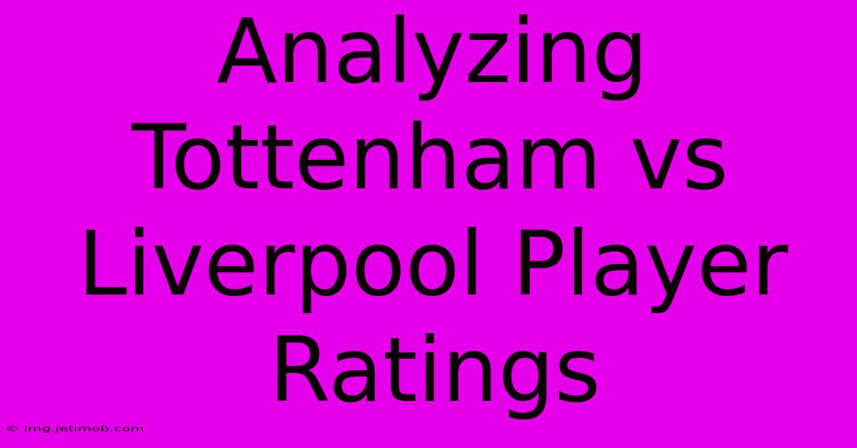 Analyzing Tottenham Vs Liverpool Player Ratings