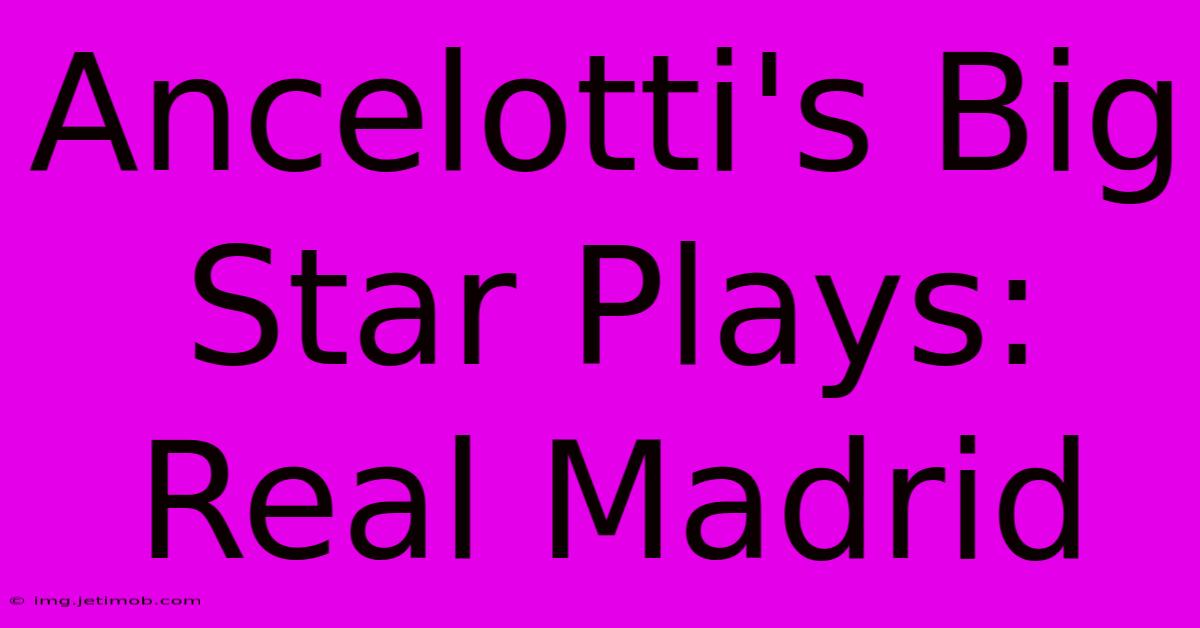 Ancelotti's Big Star Plays: Real Madrid