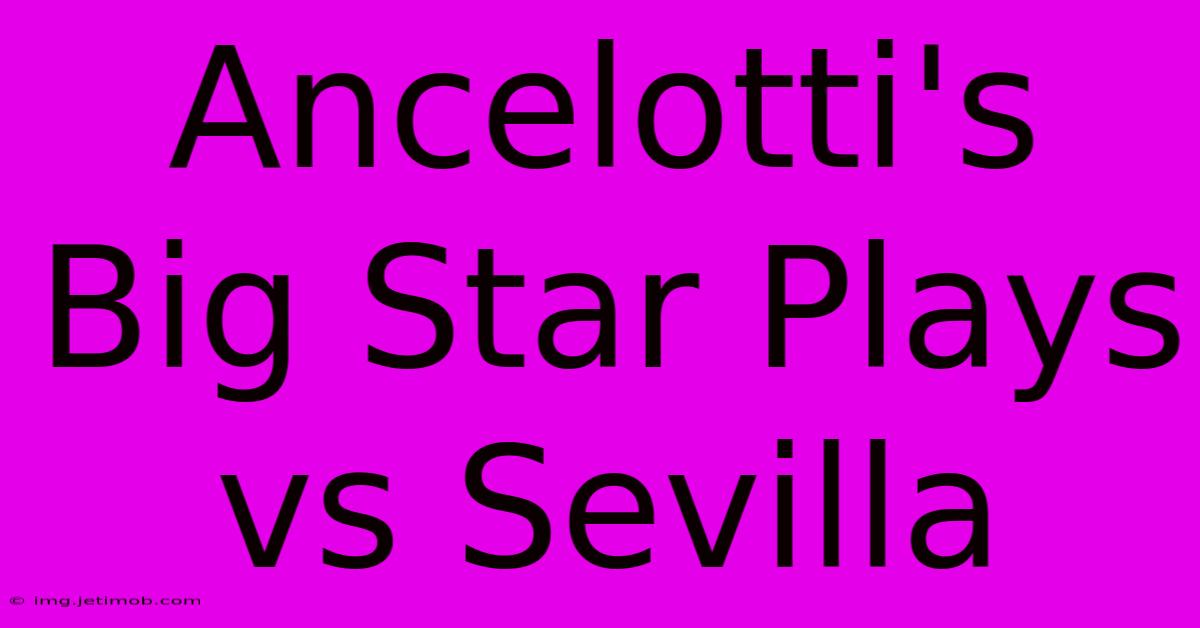 Ancelotti's Big Star Plays Vs Sevilla