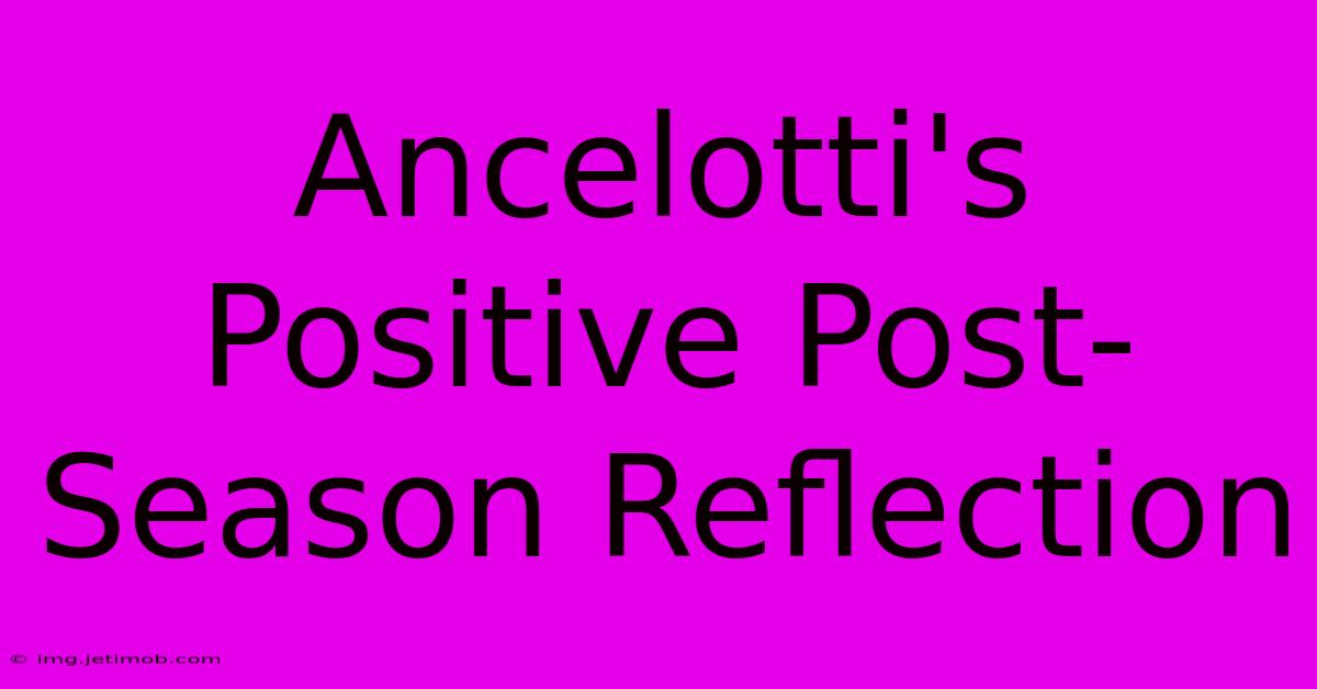 Ancelotti's Positive Post-Season Reflection