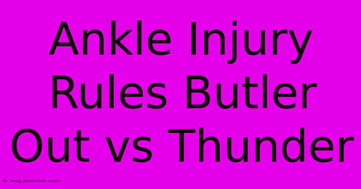 Ankle Injury Rules Butler Out Vs Thunder