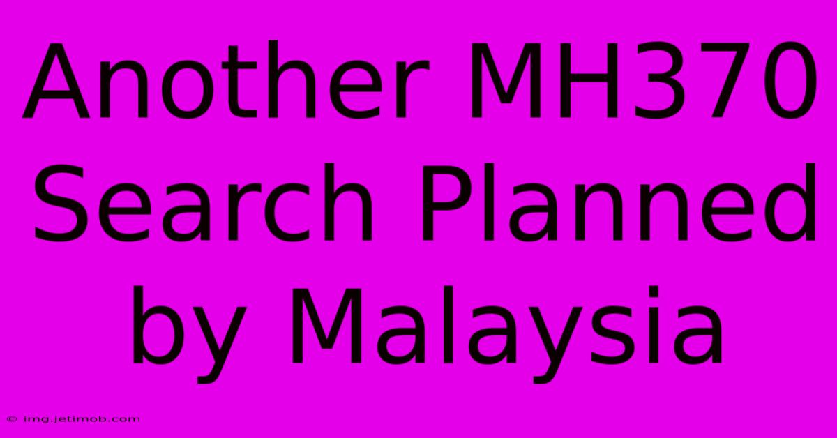 Another MH370 Search Planned By Malaysia