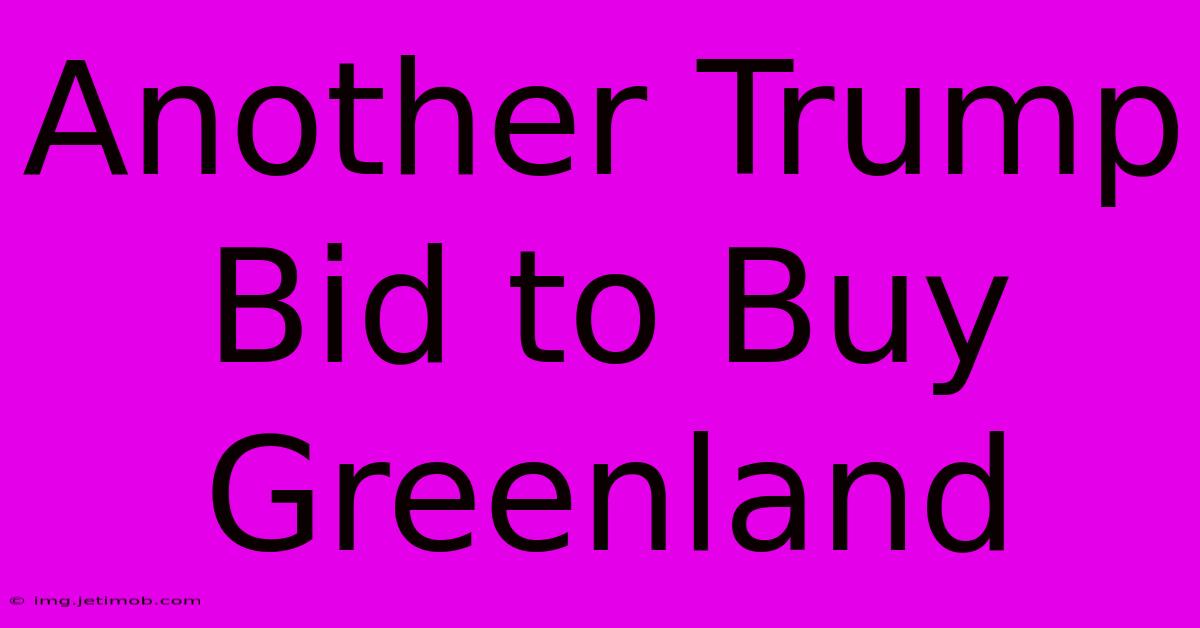 Another Trump Bid To Buy Greenland