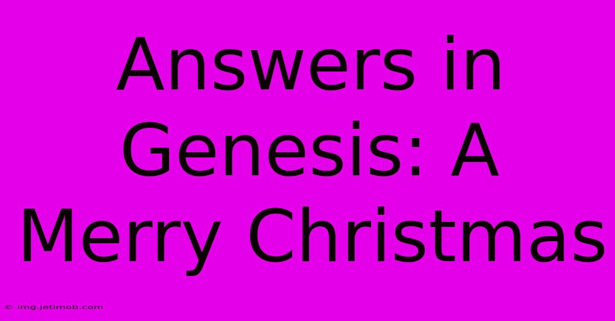 Answers In Genesis: A Merry Christmas