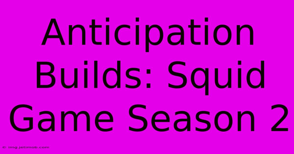 Anticipation Builds: Squid Game Season 2