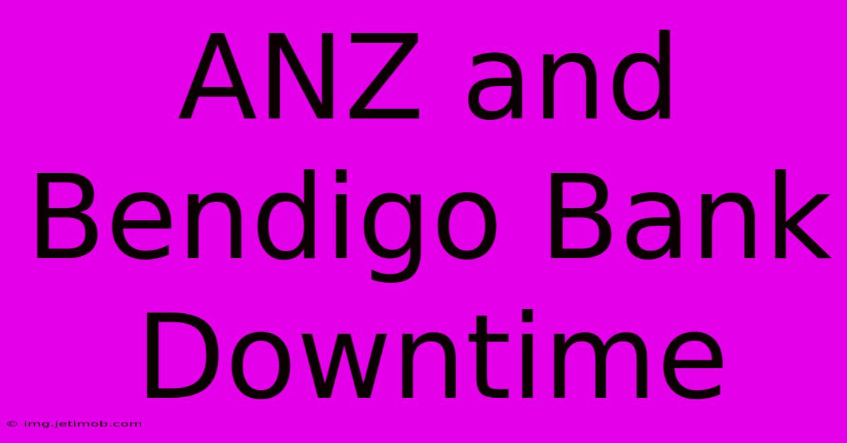 ANZ And Bendigo Bank Downtime