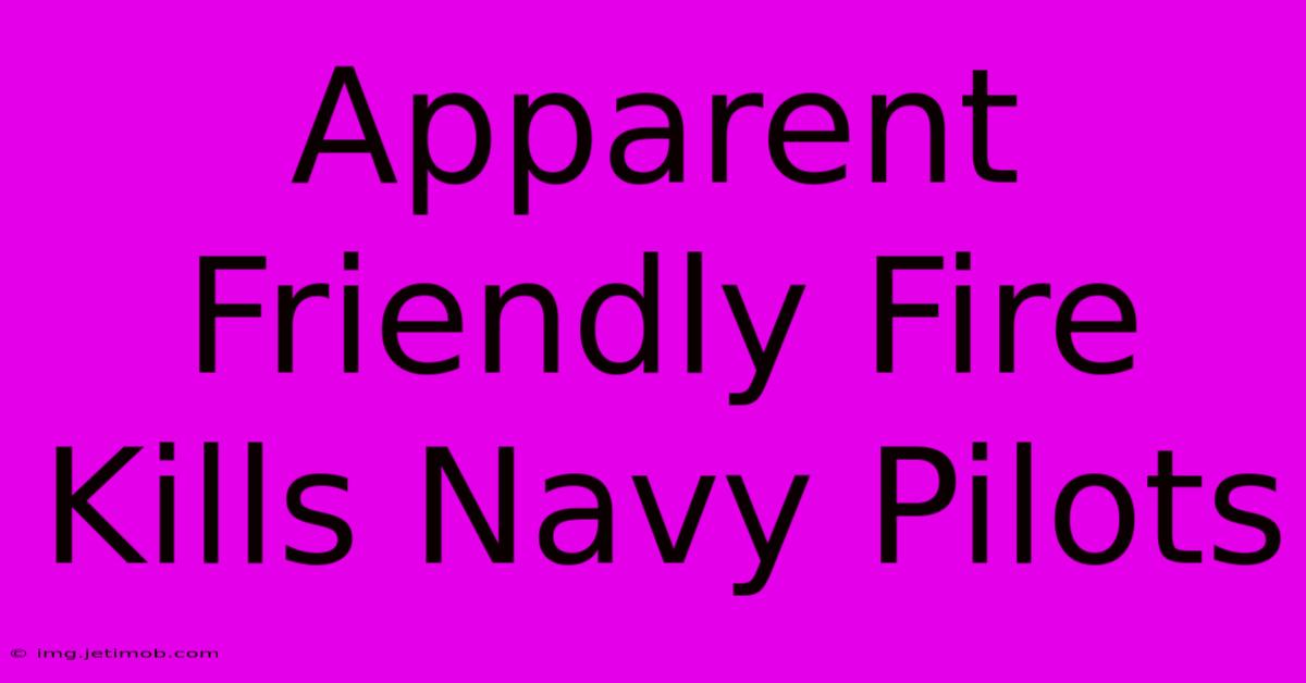 Apparent Friendly Fire Kills Navy Pilots