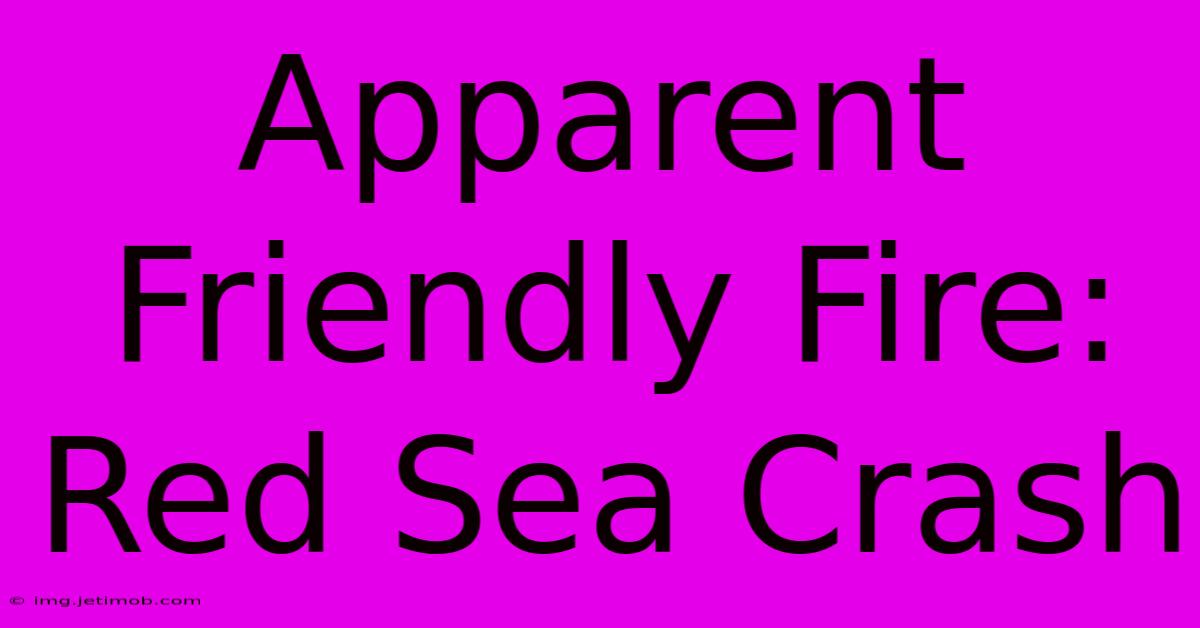 Apparent Friendly Fire: Red Sea Crash