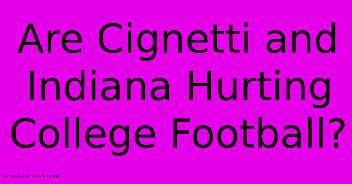 Are Cignetti And Indiana Hurting College Football?