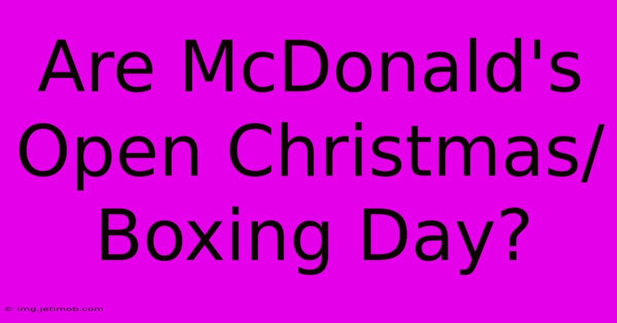 Are McDonald's Open Christmas/Boxing Day?