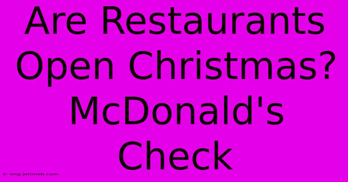 Are Restaurants Open Christmas? McDonald's Check