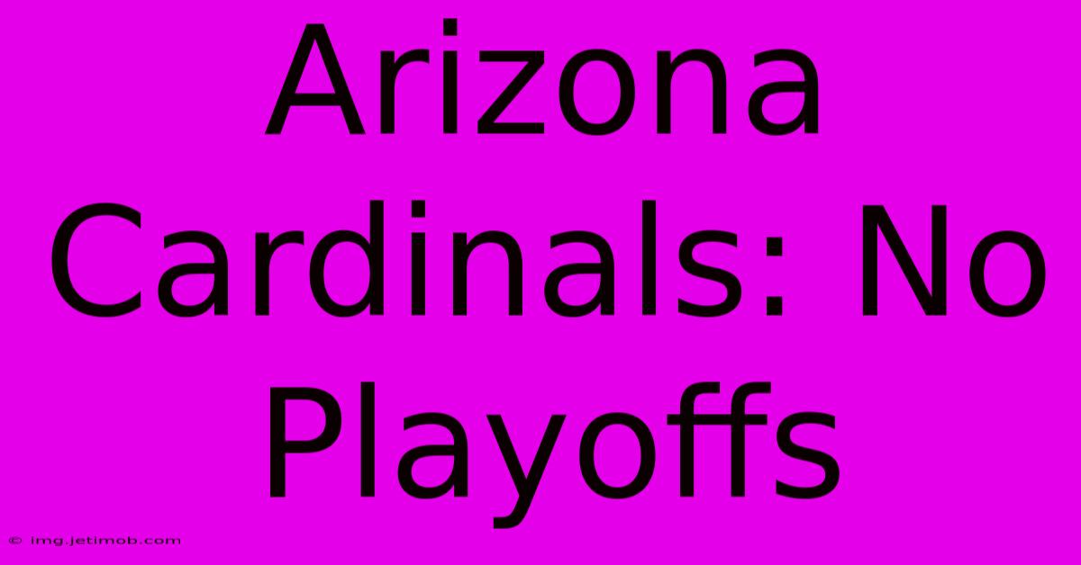 Arizona Cardinals: No Playoffs