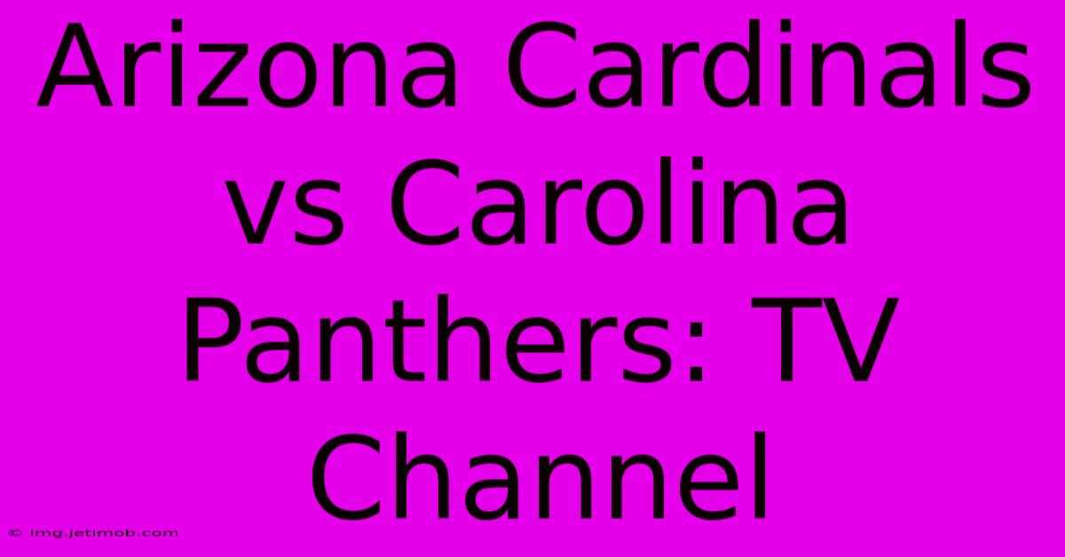 Arizona Cardinals Vs Carolina Panthers: TV Channel