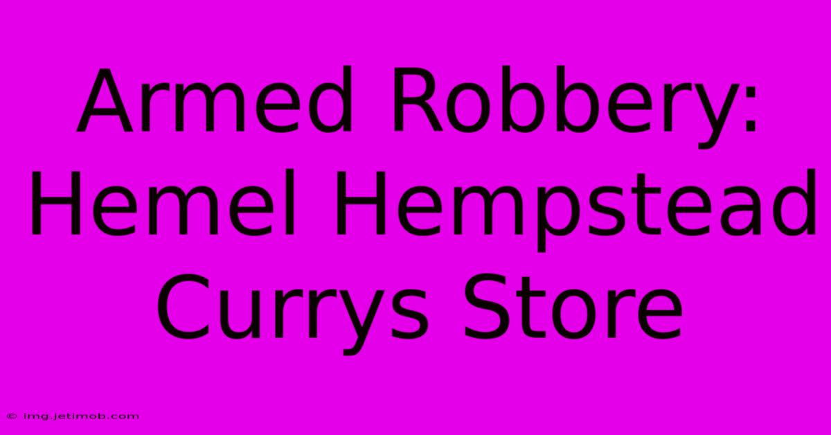 Armed Robbery: Hemel Hempstead Currys Store