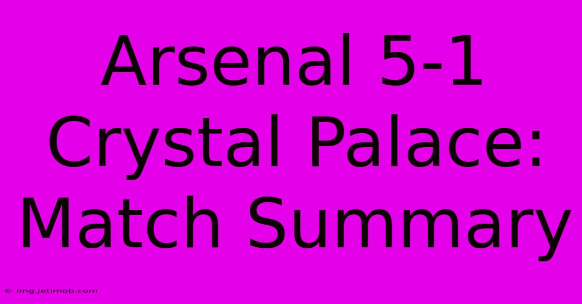 Arsenal 5-1 Crystal Palace: Match Summary