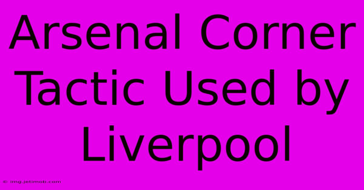 Arsenal Corner Tactic Used By Liverpool