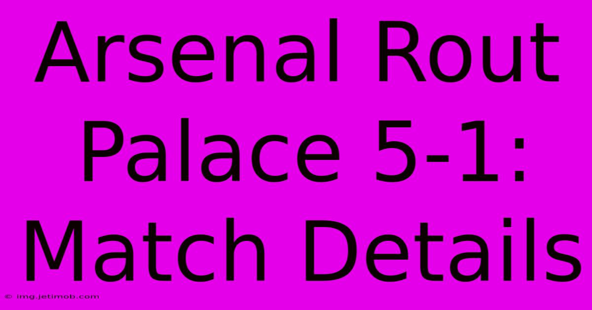 Arsenal Rout Palace 5-1: Match Details