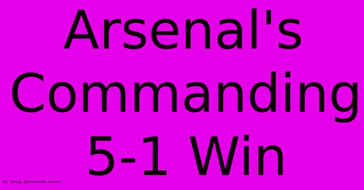 Arsenal's Commanding 5-1 Win