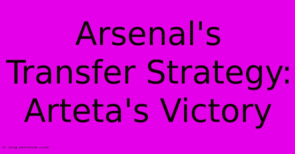 Arsenal's Transfer Strategy: Arteta's Victory