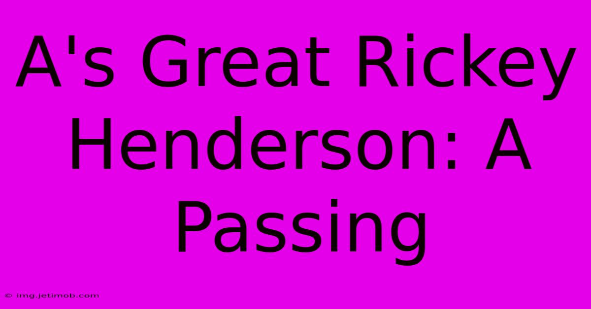 A's Great Rickey Henderson: A Passing