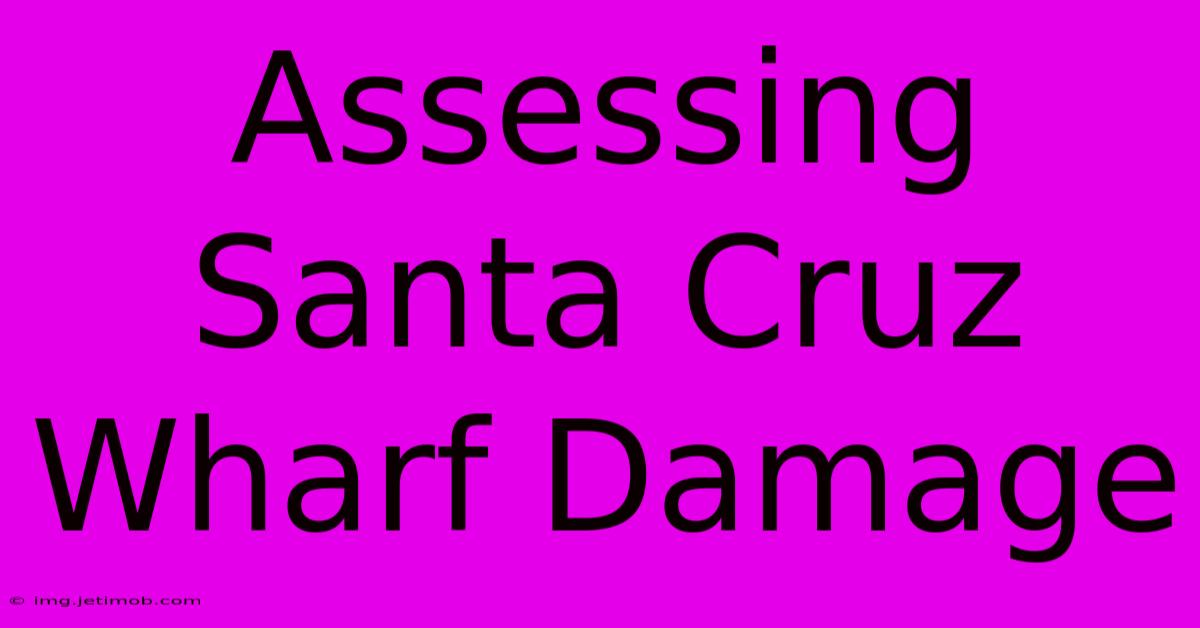 Assessing Santa Cruz Wharf Damage