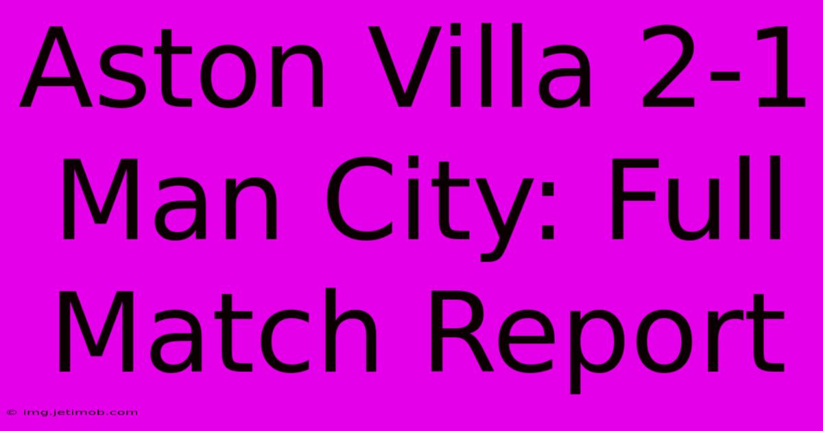 Aston Villa 2-1 Man City: Full Match Report