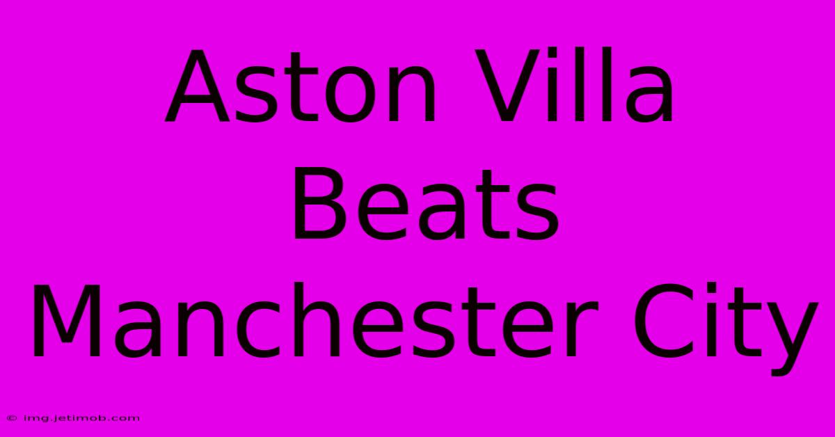 Aston Villa Beats Manchester City