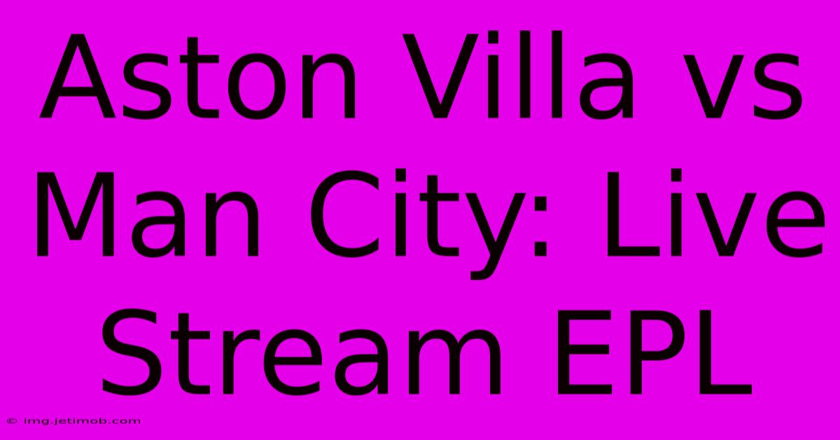 Aston Villa Vs Man City: Live Stream EPL