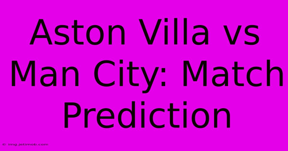 Aston Villa Vs Man City: Match Prediction