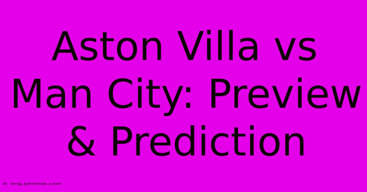 Aston Villa Vs Man City: Preview & Prediction