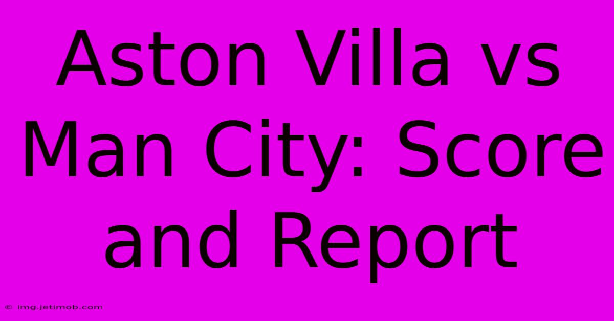 Aston Villa Vs Man City: Score And Report