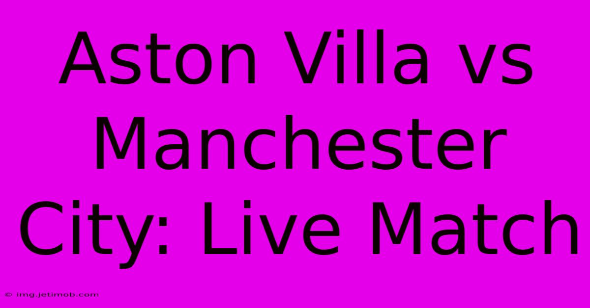 Aston Villa Vs Manchester City: Live Match