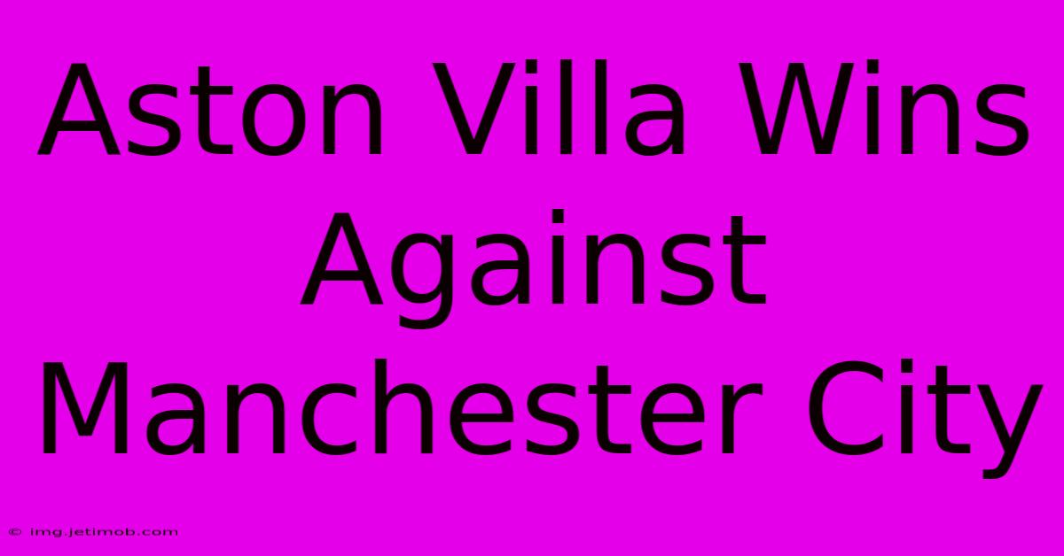 Aston Villa Wins Against Manchester City