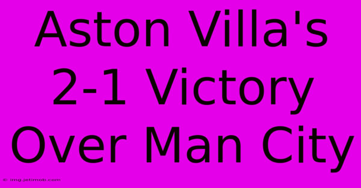 Aston Villa's 2-1 Victory Over Man City