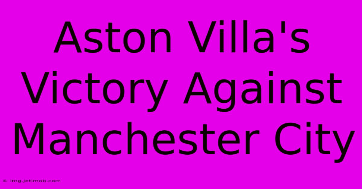 Aston Villa's Victory Against Manchester City