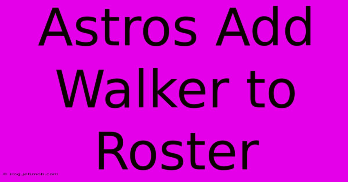 Astros Add Walker To Roster