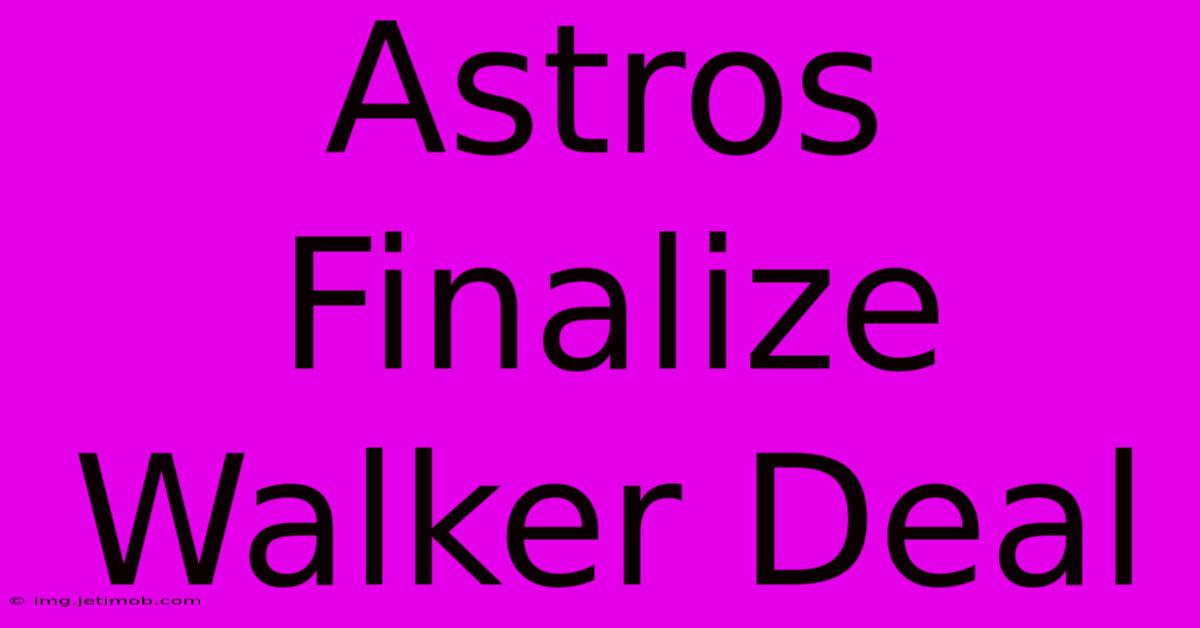 Astros Finalize Walker Deal