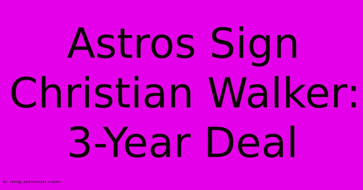 Astros Sign Christian Walker: 3-Year Deal