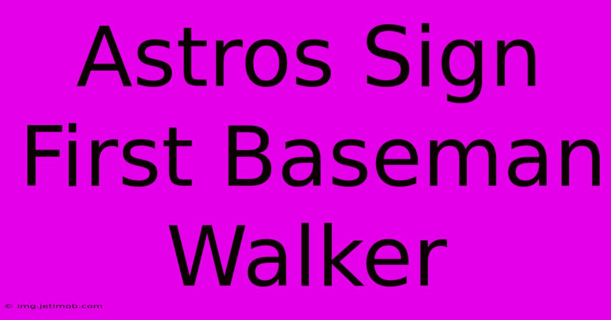 Astros Sign First Baseman Walker