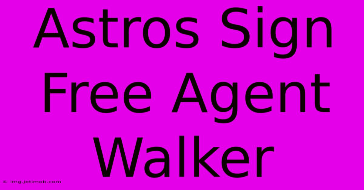 Astros Sign Free Agent Walker