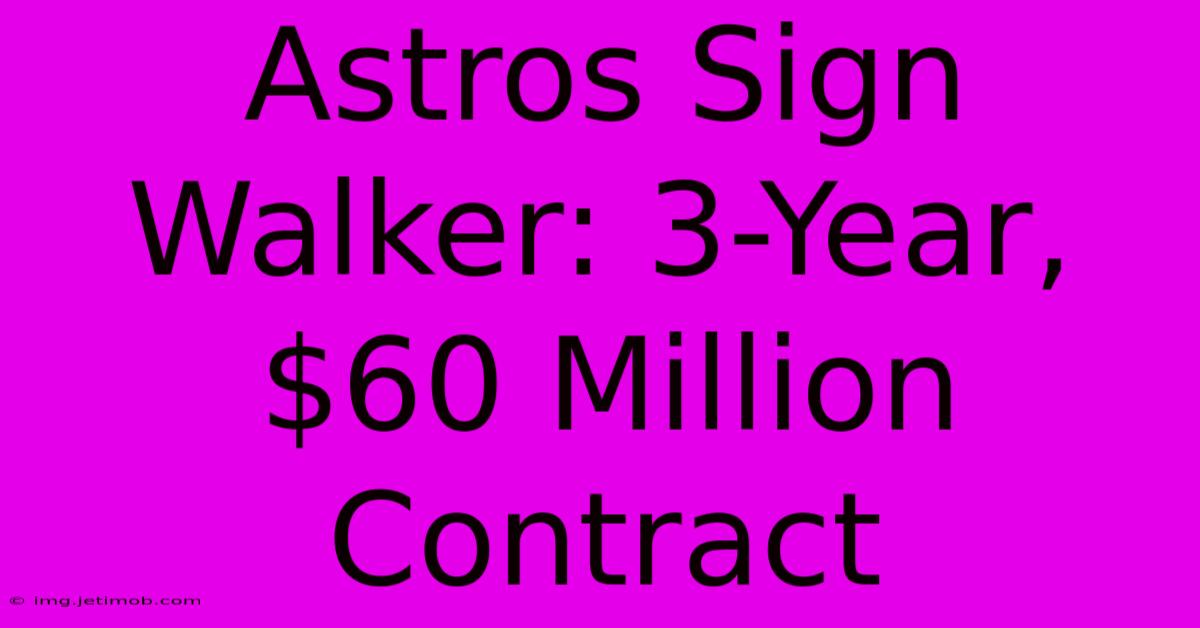 Astros Sign Walker: 3-Year, $60 Million Contract