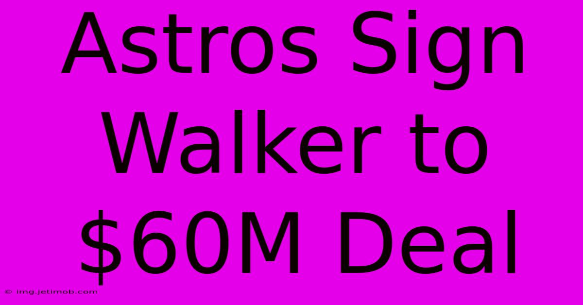 Astros Sign Walker To $60M Deal