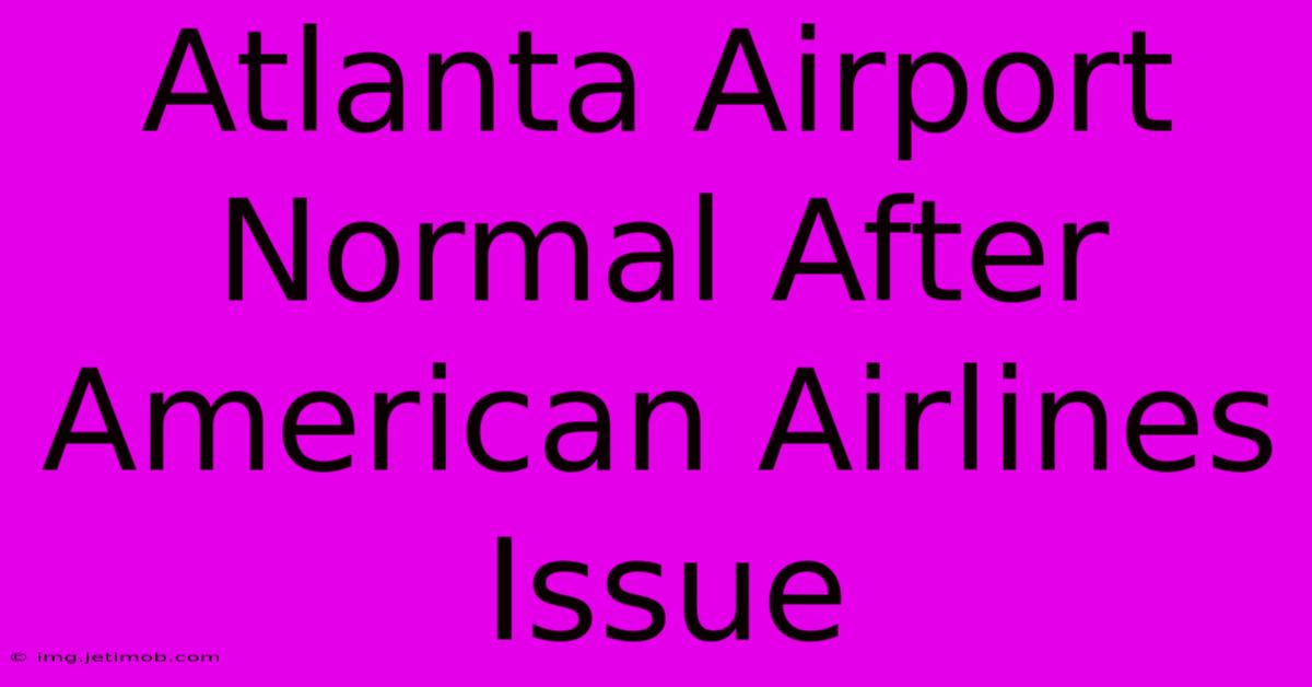 Atlanta Airport Normal After American Airlines Issue