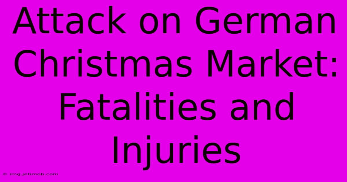 Attack On German Christmas Market: Fatalities And Injuries