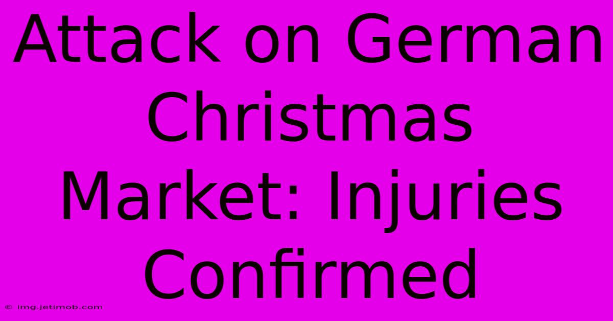 Attack On German Christmas Market: Injuries Confirmed