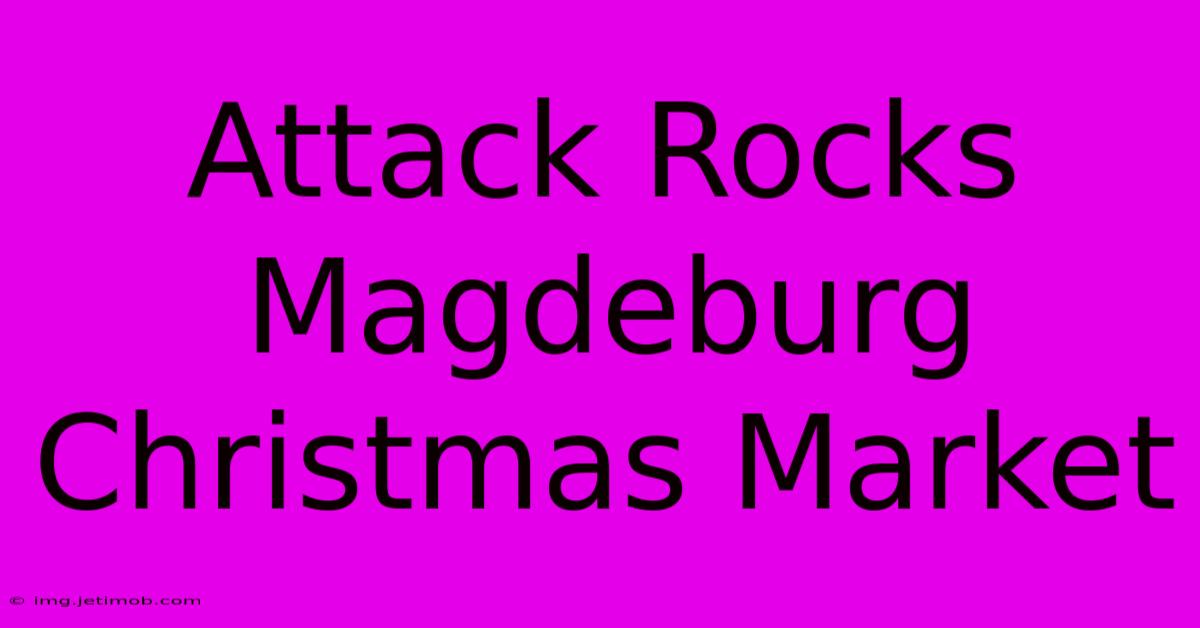 Attack Rocks Magdeburg Christmas Market