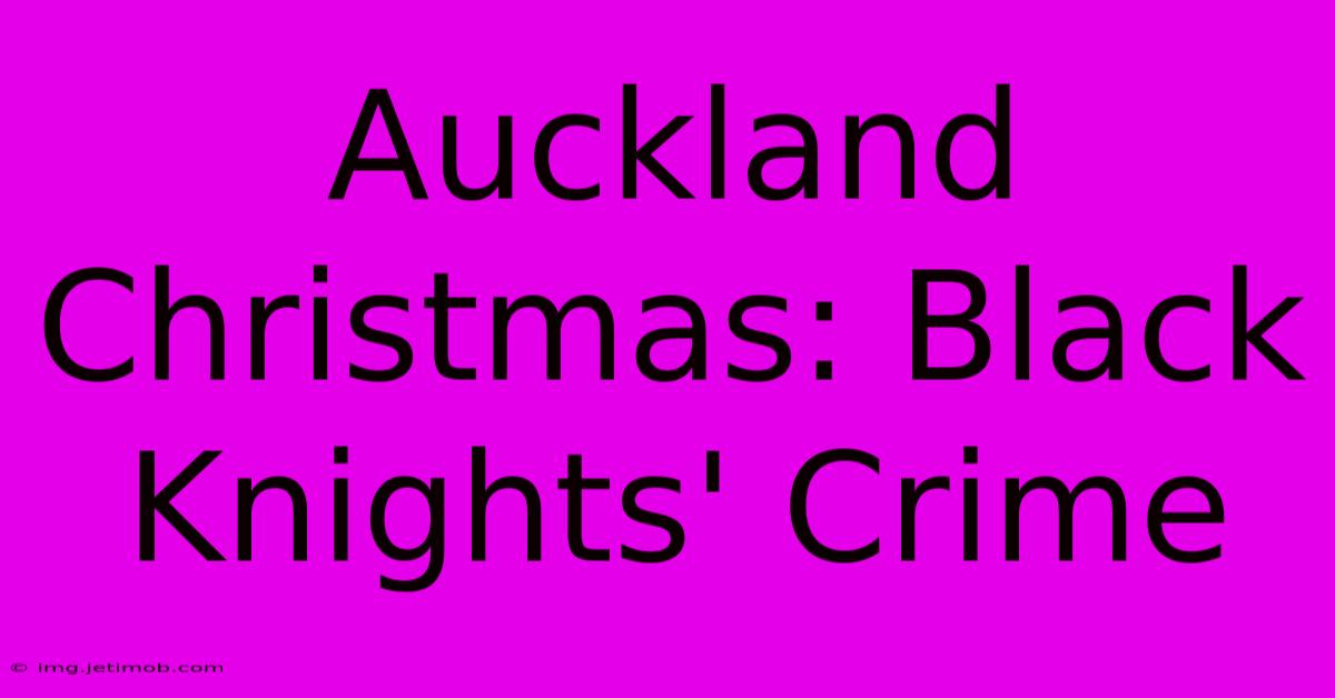 Auckland Christmas: Black Knights' Crime